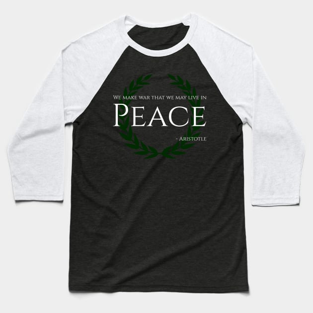 We Make War That We May Live In Peace - Aristotle Baseball T-Shirt by Styr Designs